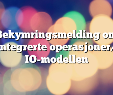 Bekymringsmelding om integrerte operasjoner/ IO-modellen  